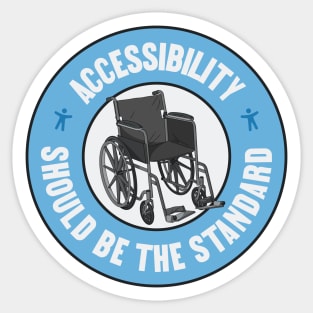 Accessibility Should Be The Standard - Keep Things Accessible Sticker